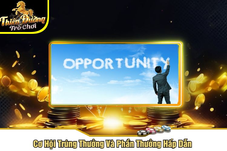 Cơ Hội Trúng Thưởng Và Phần Thưởng Hấp Dẫn